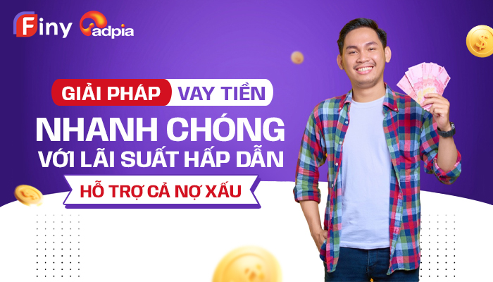 Finy - Giải pháp vay tiền nhanh chóng với lãi suất hấp dẫn, hỗ trợ cả nợ xấu